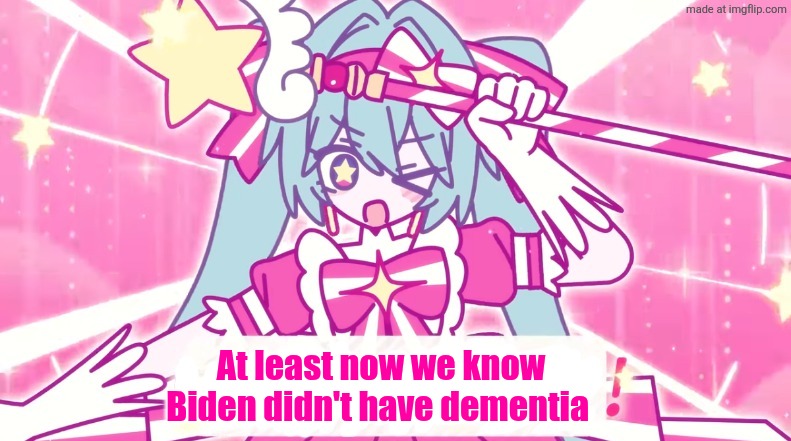 Maybe one of them did, idk | At least now we know Biden didn't have dementia | image tagged in tethythegreat announcement template | made w/ Imgflip meme maker