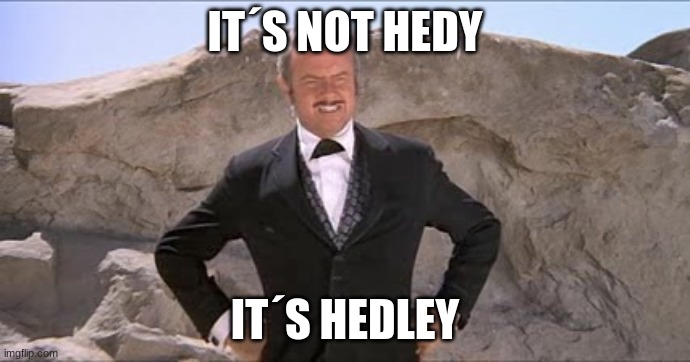 Hedley Lamarr Blazing Saddles | IT´S NOT HEDY; IT´S HEDLEY | image tagged in hedley lamarr blazing saddles | made w/ Imgflip meme maker
