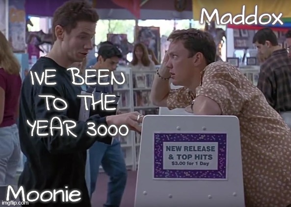 moons n Maddox - scream temp | IVE BEEN TO THE YEAR 3000 | image tagged in moons n maddox - scream temp | made w/ Imgflip meme maker