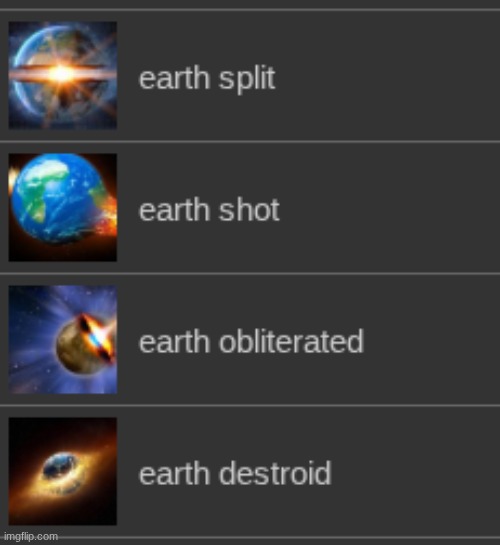 I have four templates of earth being destroyed, is this a sign? | made w/ Imgflip meme maker