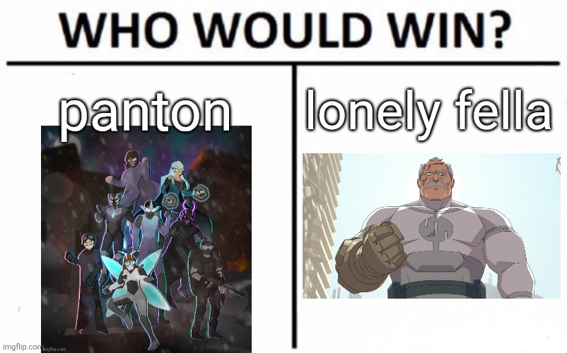 either way this is a stomp for the winning side | panton; lonely fella | image tagged in memes,who would win | made w/ Imgflip meme maker