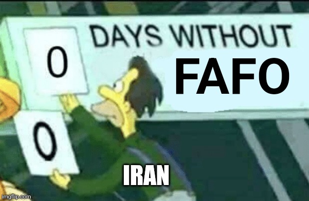 FAFO IRAN | image tagged in 0 days without lenny simpsons | made w/ Imgflip meme maker