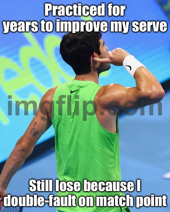 Practiced for years to perfect my serve; Still lose to someone who just yells "FORE!" and swings | Practiced for years to improve my serve; Still lose because I double-fault on match point | image tagged in tennis,practice,sports,analysis,sports fans,so true memes | made w/ Imgflip meme maker