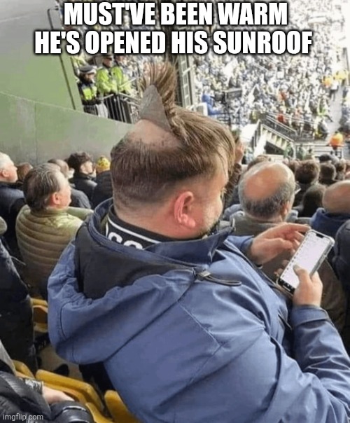 Must've Been Warm | MUST'VE BEEN WARM HE'S OPENED HIS SUNROOF | image tagged in chrisjoines1 | made w/ Imgflip meme maker