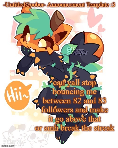 can yall stop bouncing me between 82 and 83 followers and make it go above that or smh break the streak | image tagged in i stole this from street rat | made w/ Imgflip meme maker