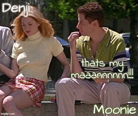 ( denji AHEM ) | thats my maaannnnnn!!! | image tagged in denji n moons - scream temp | made w/ Imgflip meme maker