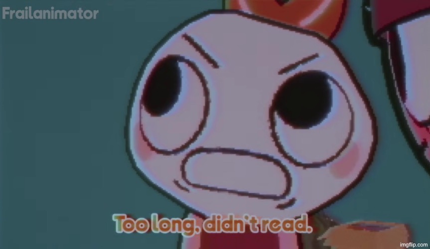 Too long. Didn't read. | image tagged in too long didn't read | made w/ Imgflip meme maker