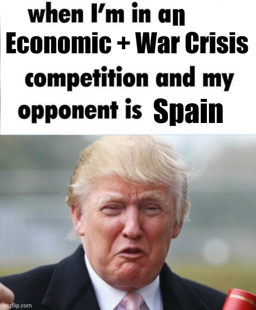 Donald Drumpf must bow to Don Pedro Sanchez-Castejon | n; Economic + War Crisis; Spain | image tagged in whe i'm in a competition and my opponent is,trump crybaby,pedro sanchez,donald trump,spain | made w/ Imgflip meme maker
