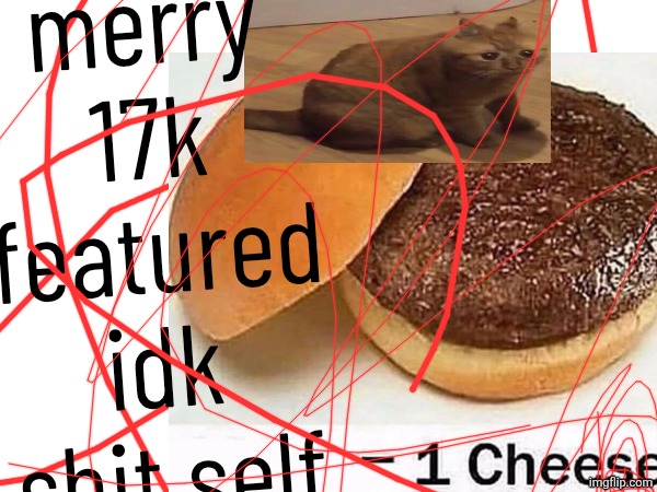 merry 17k featured idk shit self | made w/ Imgflip meme maker