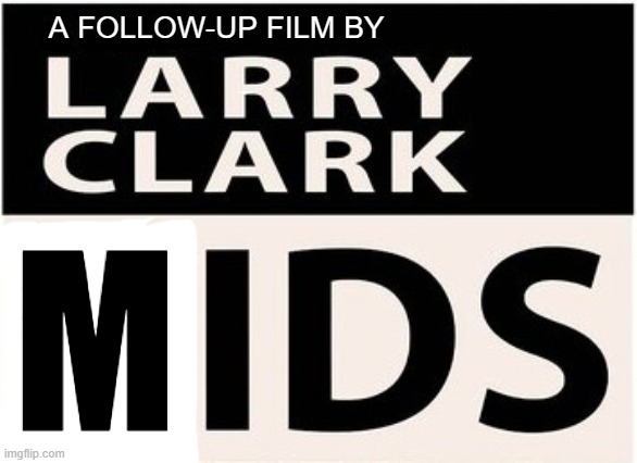 Where Deflowering Can Be a Serious Felony and Skateboarding Never More Dangerous | A FOLLOW-UP FILM BY; M | image tagged in 90s kids,film,parody,nyc,skateboarding,hiv | made w/ Imgflip meme maker