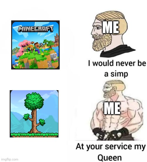 Me when terraria | ME; ME | image tagged in i would never be simp | made w/ Imgflip meme maker
