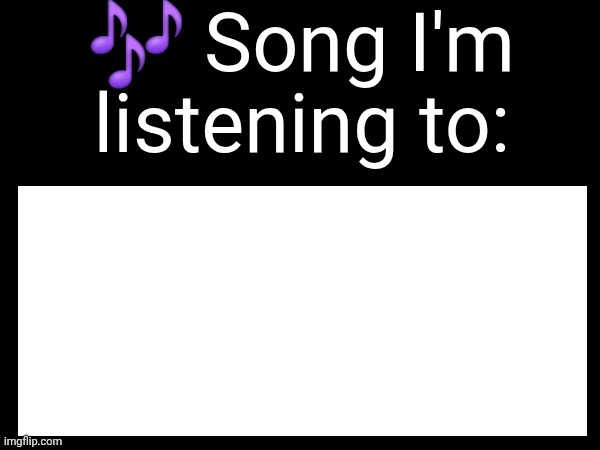 Use this if u wanna post the song ur currently listening to | image tagged in use this if u wanna post the song ur currently listening to | made w/ Imgflip meme maker