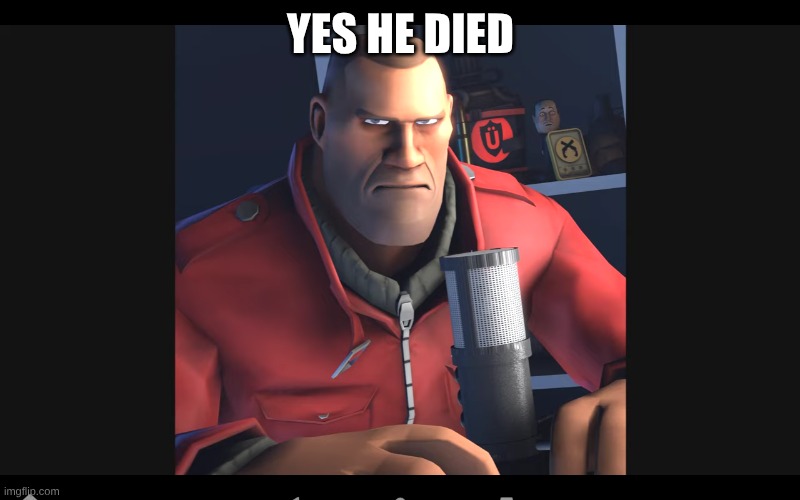 YES HE DIED | image tagged in tf2 soldier | made w/ Imgflip meme maker