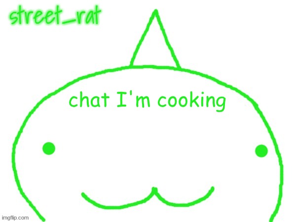 suspiciously announcement temp shaped forehead | chat I'm cooking | image tagged in suspiciously announcement temp shaped forehead | made w/ Imgflip meme maker