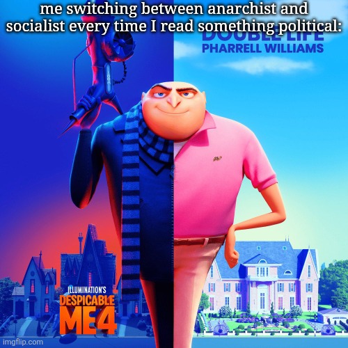 Double Life | me switching between anarchist and socialist every time I read something political: | image tagged in double life | made w/ Imgflip meme maker