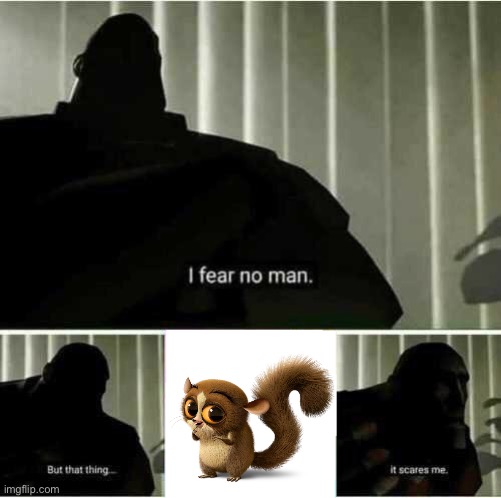 Mort is scary. | image tagged in i fear no man | made w/ Imgflip meme maker
