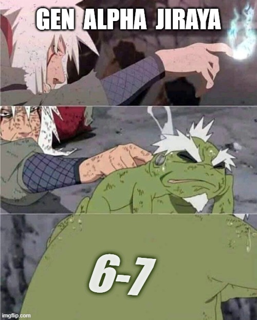 Gen Alpha Jiraya | GEN  ALPHA  JIRAYA; 6-7 | image tagged in jiraiya hidden message,naruto,gen z,gen alpha,67,jiraya | made w/ Imgflip meme maker