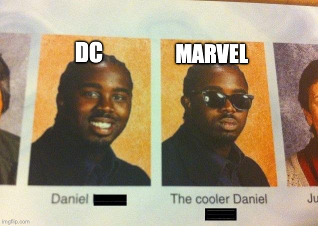 The Cooler Daniel | DC; MARVEL | image tagged in the cooler daniel | made w/ Imgflip meme maker
