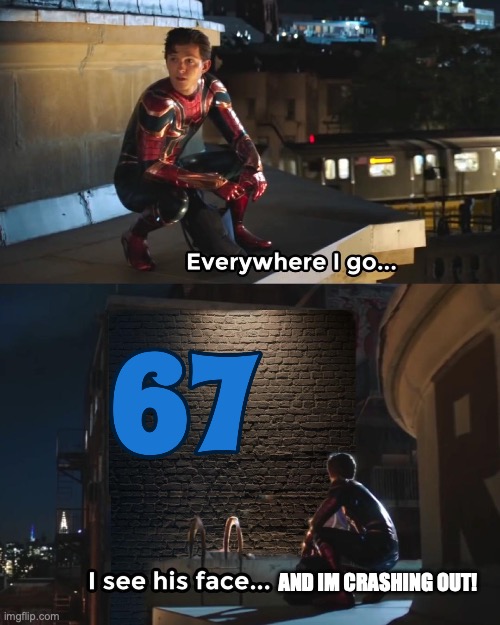 Everywhere I Go Spider-Man | AND IM CRASHING OUT! | image tagged in everywhere i go spider-man | made w/ Imgflip meme maker