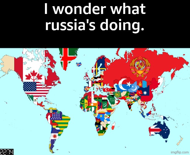 our map | I wonder what russia's doing. | image tagged in 2274 world map | made w/ Imgflip meme maker