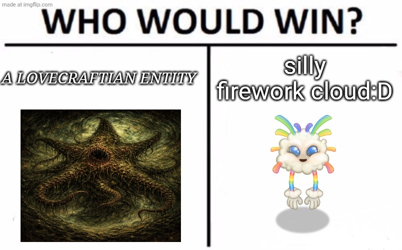 who would win? | silly firework cloud:D; A LOVECRAFTIAN ENTITY | image tagged in memes,who would win | made w/ Imgflip meme maker
