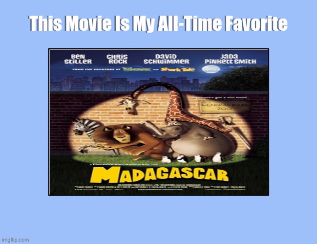 Madagascar Is My All-Time Favorite | image tagged in this movie is my all-time favorite,madagascar,dreamworks,memes,deviantart | made w/ Imgflip meme maker
