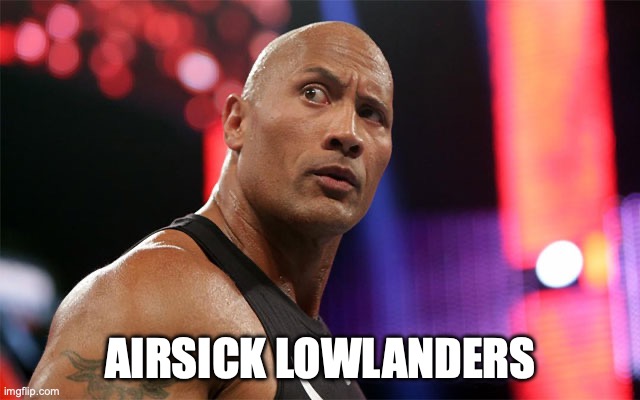 Dwayne the rock johnson | AIRSICK LOWLANDERS | image tagged in dwayne the rock johnson | made w/ Imgflip meme maker