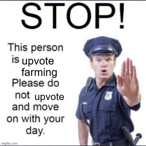 STOP! | upvote 
farming upvote | image tagged in stop | made w/ Imgflip meme maker