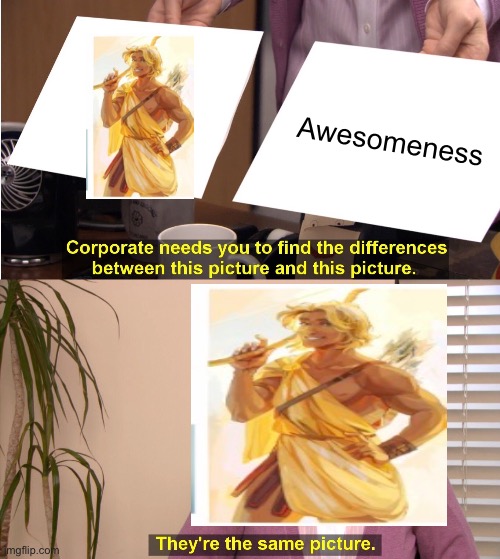 They're The Same Picture Meme | Awesomeness | image tagged in memes,they're the same picture | made w/ Imgflip meme maker