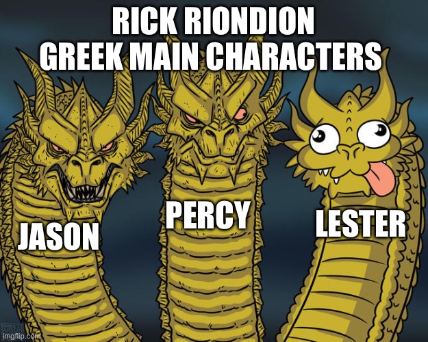 Three-headed Dragon | RICK RIONDION GREEK MAIN CHARACTERS; PERCY; LESTER; JASON | image tagged in three-headed dragon | made w/ Imgflip meme maker