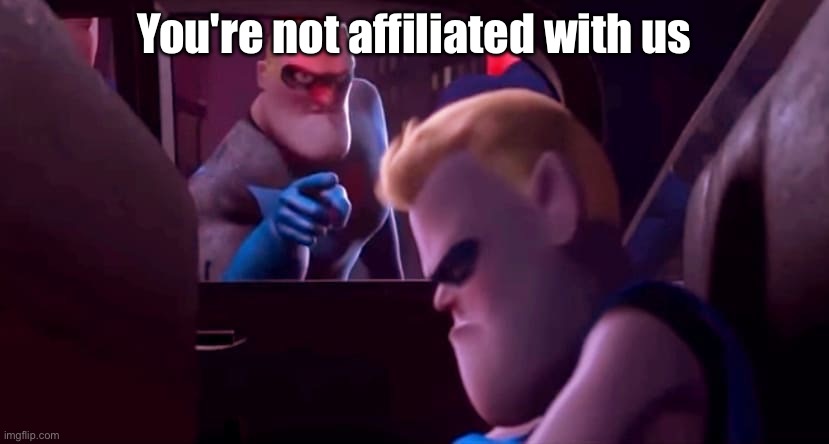 Capu tung is online agian | You're not affiliated with us | image tagged in you're not affiliated with me | made w/ Imgflip meme maker