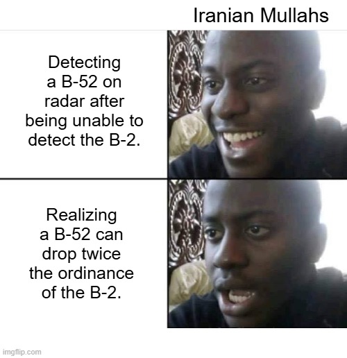 When The Sky Stops Missing Pixels | Iranian Mullahs; Detecting a B-52 on radar after being unable to detect the B-2. Realizing a B-52 can drop twice the ordinance of the B-2. | image tagged in young man smile then shock | made w/ Imgflip meme maker