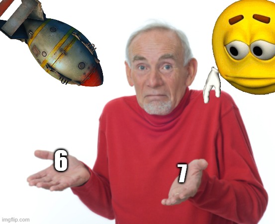 Guess I'll die  | 6 7 | image tagged in guess i'll die | made w/ Imgflip meme maker