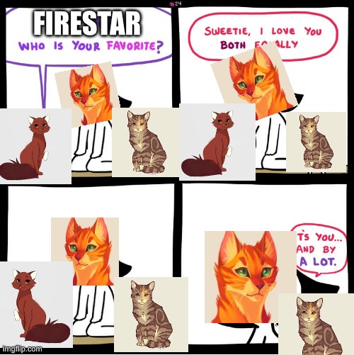Firestar picks favorites | FIRESTAR | image tagged in srgrafo favorite child | made w/ Imgflip meme maker