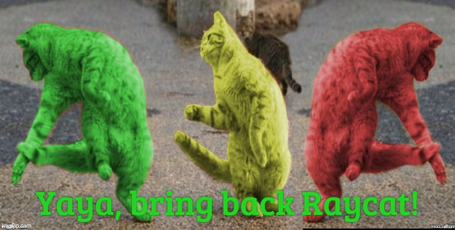 Three Dancing RayCats | Yaya, bring back Raycat! | image tagged in three dancing raycats | made w/ Imgflip meme maker