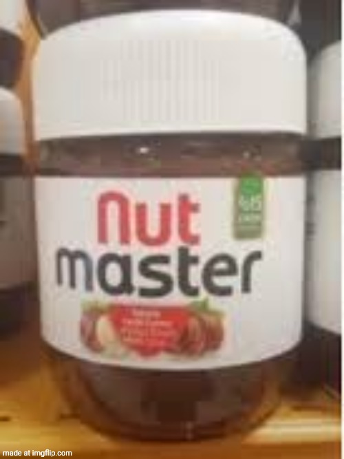 nut master | image tagged in nut master | made w/ Imgflip meme maker