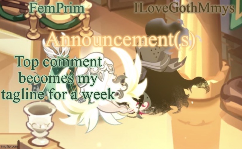 FemPrim and ILoveGothMmys shared anno temp | Top comment becomes my tagline for a week | image tagged in femprim and ilovegothmmys shared anno temp | made w/ Imgflip meme maker