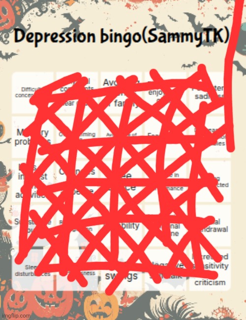 my stupid baka life ... sigh ... | image tagged in sammytk's depression bingo | made w/ Imgflip meme maker