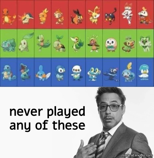 . | never played any of these | image tagged in starter pokemon,i'm stuff | made w/ Imgflip meme maker