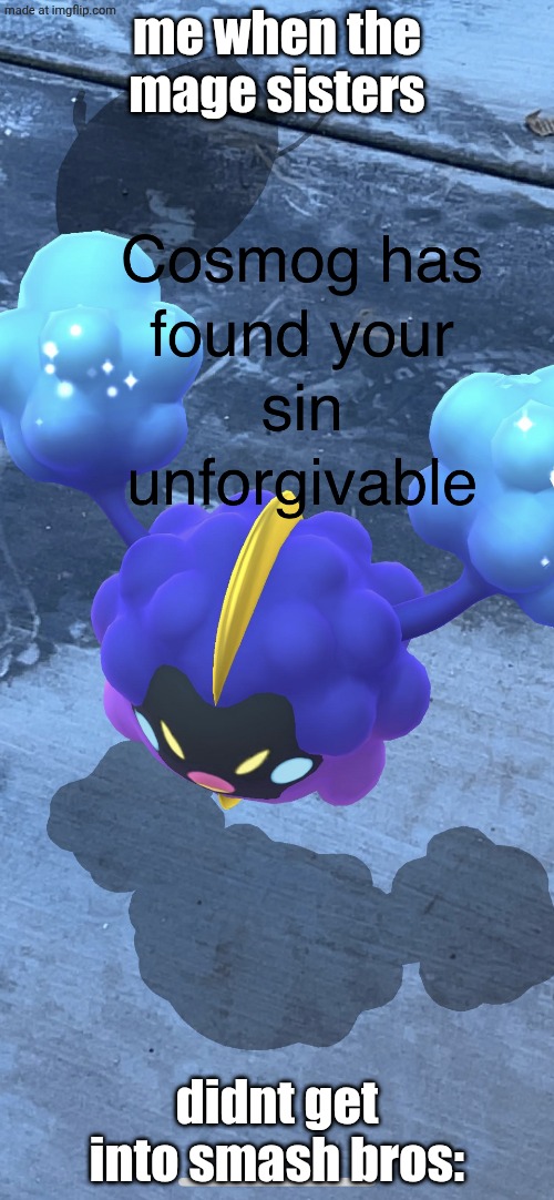 WHY | me when the mage sisters; didnt get into smash bros: | image tagged in cosmog,pew,pokemon,kirby,funny | made w/ Imgflip meme maker