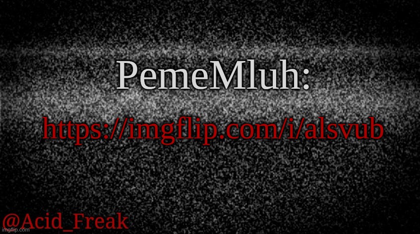 Satic | PemeMluh:; https://imgflip.com/i/alsvub | image tagged in satic | made w/ Imgflip meme maker