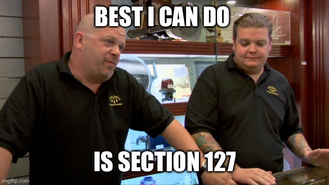 Pawn Stars Best I Can Do | BEST I CAN DO; IS SECTION 127 | image tagged in pawn stars best i can do | made w/ Imgflip meme maker