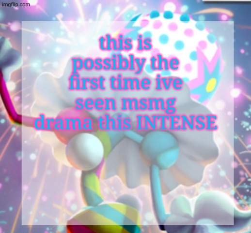 temp | this is possibly the first time ive seen msmg drama this INTENSE | image tagged in temp | made w/ Imgflip meme maker