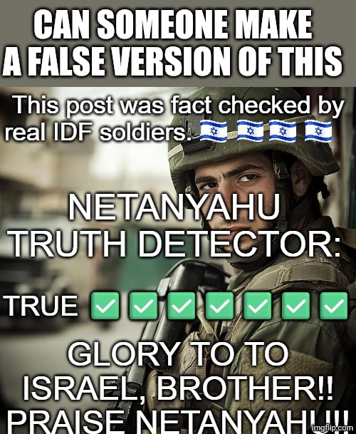 israel fact check | CAN SOMEONE MAKE A FALSE VERSION OF THIS | image tagged in israel fact check | made w/ Imgflip meme maker