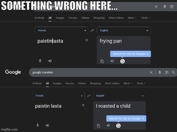 google translate is outta control | SOMETHING WRONG HERE... | image tagged in funny,oh wow are you actually reading these tags | made w/ Imgflip meme maker