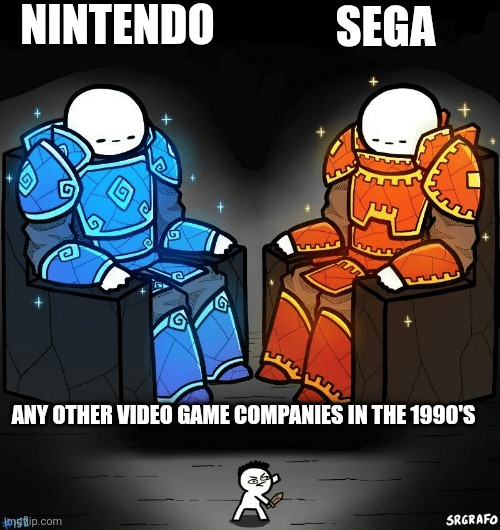 SrGrafo #152 | NINTENDO; SEGA; ANY OTHER VIDEO GAME COMPANIES IN THE 1990'S | image tagged in srgrafo 152,nintendo,sega | made w/ Imgflip meme maker
