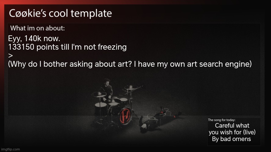 That search engine is begging for me to use krita | Eyy, 140k now. 
133150 points till I'm not freezing
>
(Why do I bother asking about art? I have my own art search engine); Careful what you wish for (live)
By bad omens | image tagged in it's my friend btw,my friend is the search engine | made w/ Imgflip meme maker