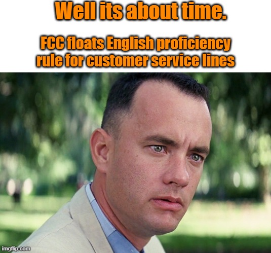 Non US born do not understand the ambience of US English.to too two | Well its about time. FCC floats English proficiency rule for customer service lines | image tagged in memes,and just like that | made w/ Imgflip meme maker