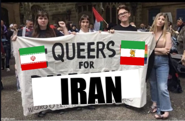 IRAN | image tagged in queers for palestine | made w/ Imgflip meme maker