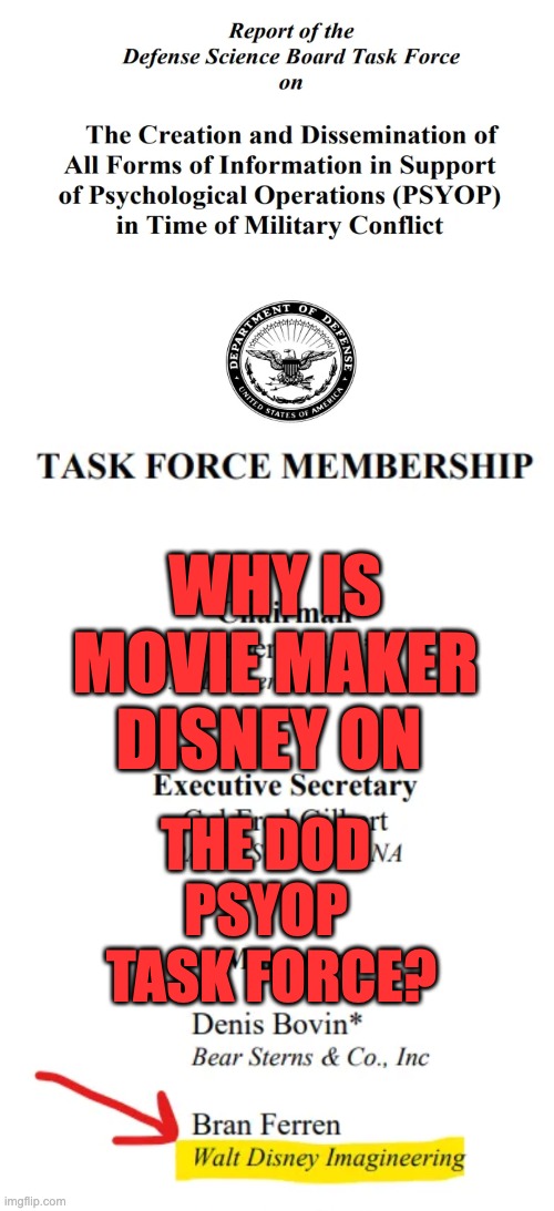 WHY IS MOVIE MAKER
DISNEY ON; THE DOD 
PSYOP 
TASK FORCE? | made w/ Imgflip meme maker